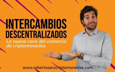 Intercambios descentralizados: La nueva cara del comercio de criptomonedas