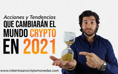 Se acerca la primera crisis criptográfica: 7 ACCIONES y 6 TENDENCIAS que cambiarán el mundo crypto en 2021