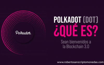 Â¿QuÃ© es Polkadot (DOT)?: Sean bienvenidos a la Blockchain 3.0