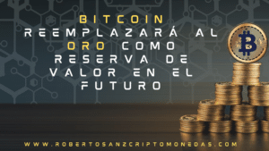 ¿Bitcoin reemplazará al oro como reserva de valor en el futuro