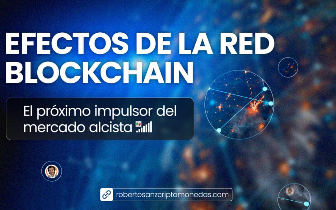 Efectos de la red Blockchain, el próximo impulsor del mercado alcista