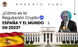 Cómo_es_la_Regulación_Crypto_en_España_y_el_mundo_en_2023_01
