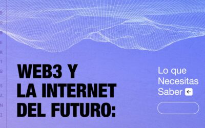 Web3 y la Internet del Futuro: Lo que Necesitas Saber