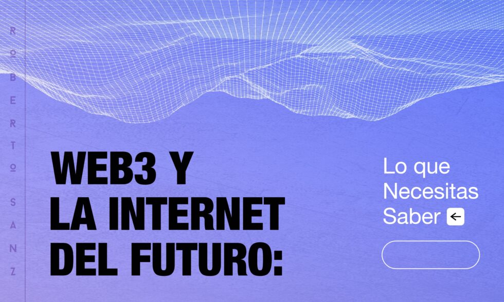 Web3 Y La Internet Del Futuro: Lo Que Necesitas Saber | Roberto Sanz ...