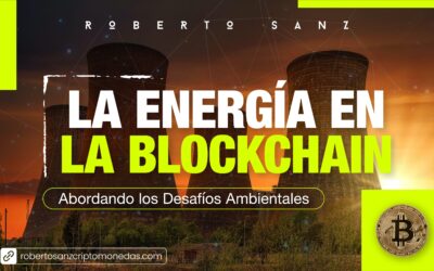 La Energía en la Blockchain: Abordando los Desafíos Ambientales