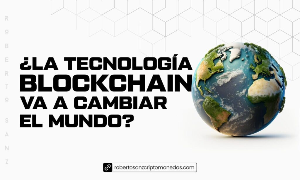 ¿La tecnología blockchain va a cambiar el mundo?