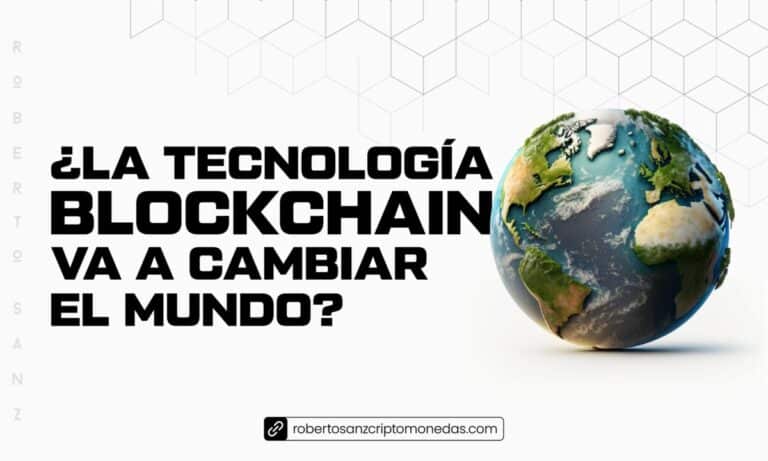 ¿La tecnología blockchain va a cambiar el mundo?