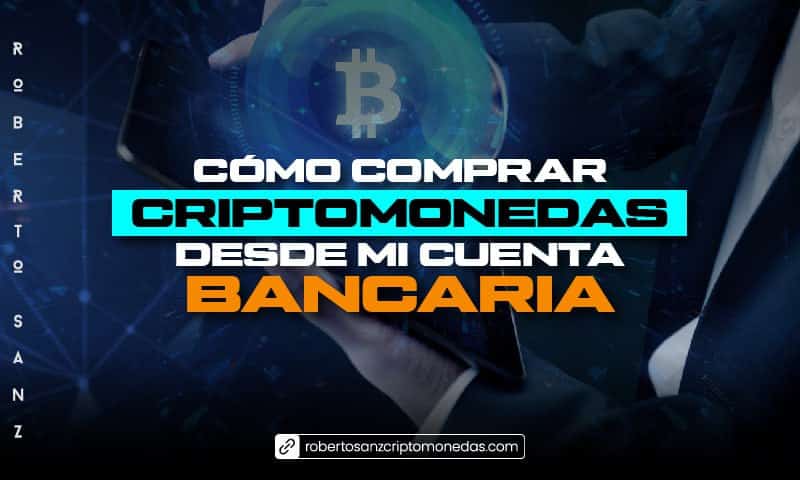 Cómo comprar criptomonedas desde mi cuenta bancaria