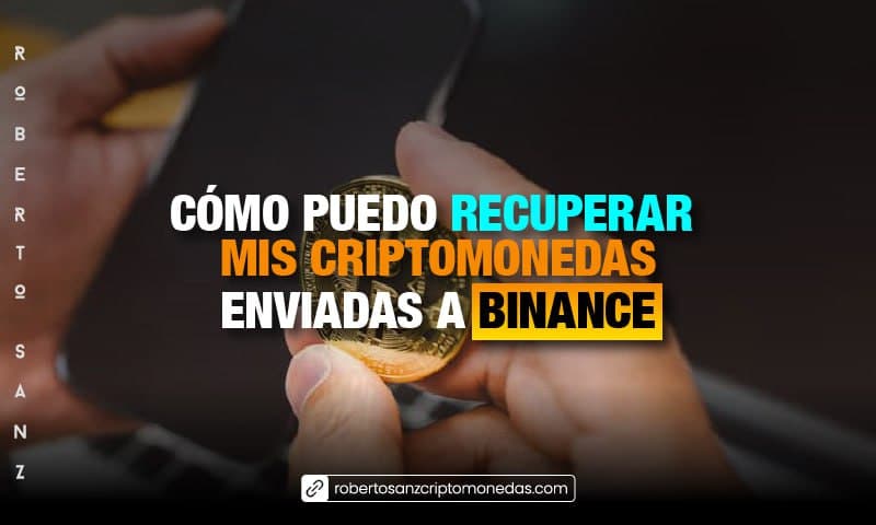 Cómo puedo recuperar mis criptomonedas enviadas a Binance